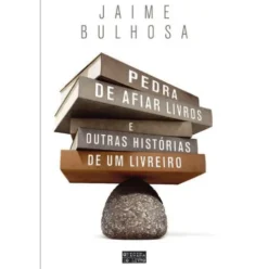 Pedra de Afiar Livros e Outras Histórias de um Livreiro de Jaime Bulhosa