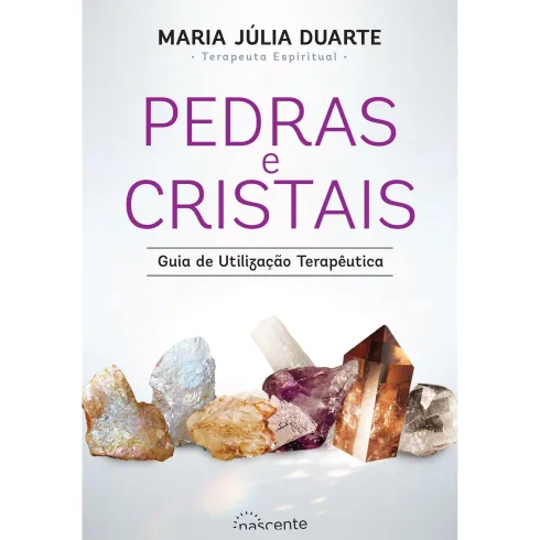 Pedras e Cristais - Guia de Utilização Terapêutica de Maria Júlia Duarte