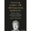Pensar Como Um Imperador Romano de Donald J. Robertson