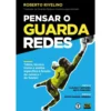 Pensar o Guarda Redes de Roberto Rivelino