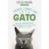 Pense Como um Gato de Célia Palma - Um Guia Indispensável para Compreender o seu Gato e Ajudá-lo a Ser Saudável e Feliz