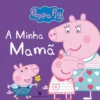 Peppa Pig - A Minha Mamã de Neville Astley e Mark Baker