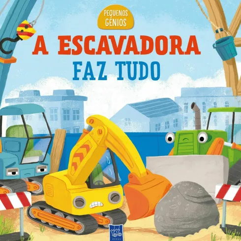Pequenos Génios - A Escavadora Faz Tudo de YOYO BOOKS