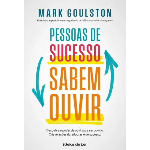 Pessoas de Sucesso Sabem Ouvir de Mark Goulston