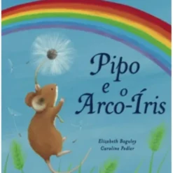 Pipo e o Arco-Íris de Elizabeth Baguley