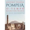 Pompeia. O Tempo Reencontrado. de Massimo Osanna