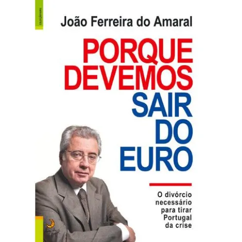Porque Devemos Sair do Euro de João Ferreira do Amaral