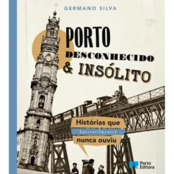 Porto Desconhecido & Insólito de Germano Silva