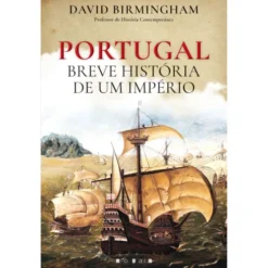 Portugal - Breve História de um Império de David Birmingham