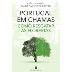 Portugal em Chamas - Como Resgatar as Florestas de João Camargo e Paulo Pimenta de Castro