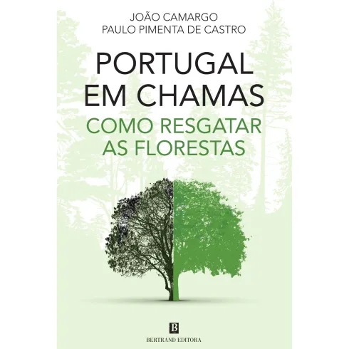 Portugal em Chamas - Como Resgatar as Florestas de João Camargo e Paulo Pimenta de Castro