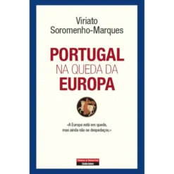 Portugal na Queda da Europa de Viriato Soromenho-Marques