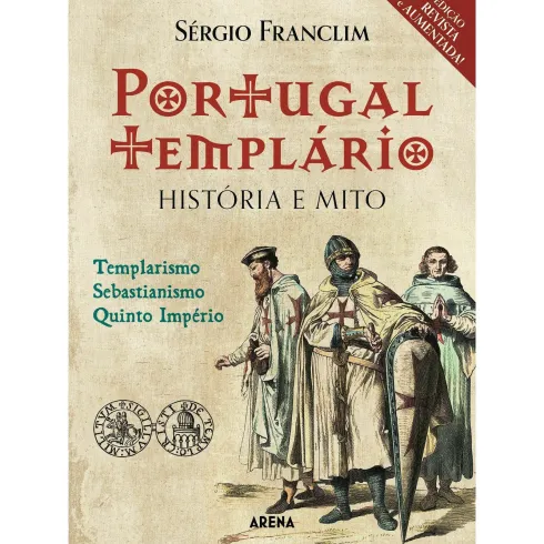 Portugal Templário: História e Mito (Edição Revista e Aumentada) de Sérgio Franclim