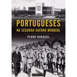 Portugueses na Segunda Guerra Mundial de Pedro Rabaçal