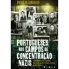 Portugueses nos Campos de Concentração Nazis de Patrícia Carvalho