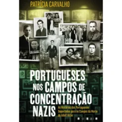 Portugueses nos Campos de Concentração Nazis de Patrícia Carvalho