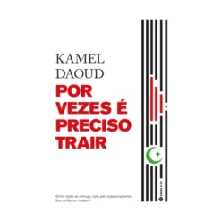 Por Vezes É Preciso Trair de Kamel Daoud