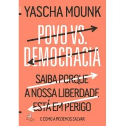 Povo vs. Democracia de Yascha Mounk