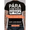 Pára com Essa M*rda de Gary John Bishop - Acaba com a Auto-sabotagem e Volta a Controlar a Tua Vida