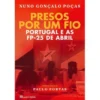 Presos por um Fio de Nuno Gonçalo Poças - Portugal e as FP-25 de Abril