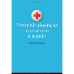 Prevenir Doenças e Conservar a Saúde de Francisco George
