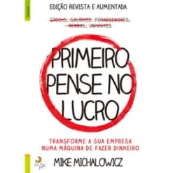Primeiro Pense no Lucro de Mike Michalowicz - Transforme a sua Empresa Numa Máquina de Fazer Dinheiro