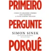 Primeiro Pergunte Porquê de Simon Sinek