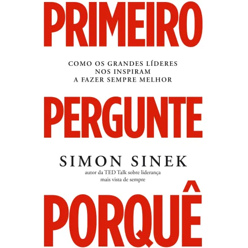 Primeiro Pergunte Porquê de Simon Sinek