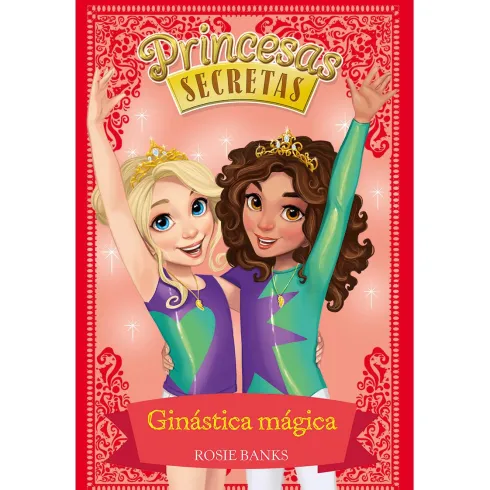 Princesas Secretas - Ginástica Mágica de Rosie Banks