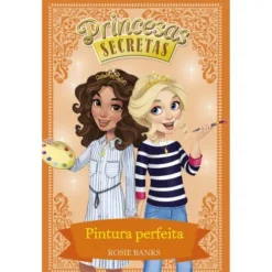 Princesas Secretas - Pintura Perfeita de Rosie Banks