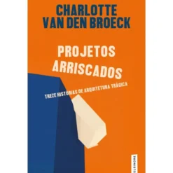 Projetos Arriscados de Charlotte Van Den Broeck