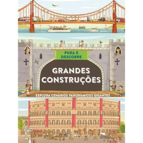Puxa e Descobre - Grandes Construções de Philip Steele - Explora Cenários Panorâmicos Gigantes