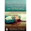 Quando Acreditávamos em Sereias de Barbara O'Neal