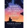 Quando as Coisas Não Correm Como Queremos de Haemin Sunim - Sabedoria Zen para Tempos Difíceis