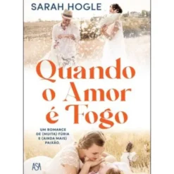 Quando o Amor é Fogo de Sarah Hogle