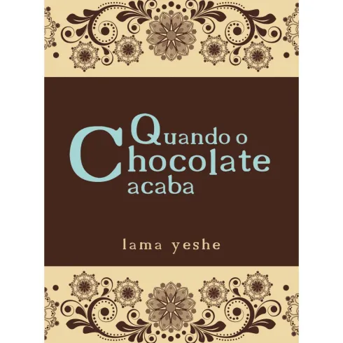 Quando o Chocolate Acaba de Lama Thubten Yeshe