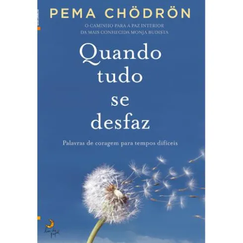 Quando Tudo se Desfaz de Pema Chödrön