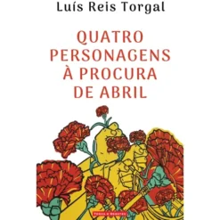 Quatro Personagens À Procura De Abril de Luís Reis Torgal