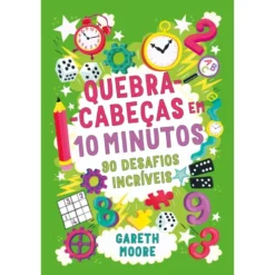 Quebra-Cabeças em 10 Minutos - 90 Desafios Incríveis de Dr. Gareth Moore