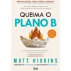 Queima O Plano B de Matt Higgins