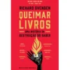 Queimar Livros de Richard Ovenden - Uma História da Destruição do Saber