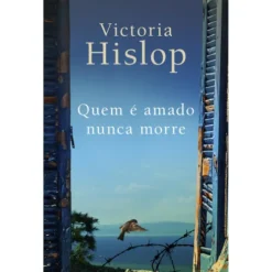 Quem é Amado Nunca Morre de Victoria Hislop