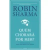 Quem Chorará Por Mim? de Robin Sharma