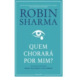 Quem Chorará Por Mim? de Robin Sharma