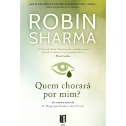 Quem Chorará por Mim? (Livro de Bolso) de Robin Sharma
