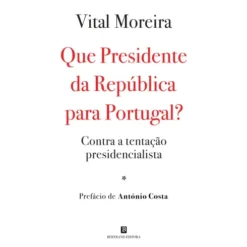 Que Presidente Da República Para Portugal? de Vital Moreira