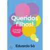 Queridos Filhos de Eduardo Sá