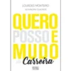 Quero, Posso e Mudo de Carreira de Lourdes Monteiro e Alexandra Quadros