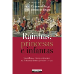 Rainhas, Princesas E Infantas de Isabel Drumond Braga e Paulo Drumond Braga (Coords.)
