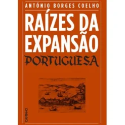 Raízes da Expansão Portuguesa de António Borges Coelho